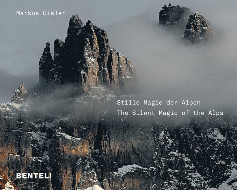 Markus Gisler - Stille Magie der Alpen The Alps Compelling Silence, Inbunden
