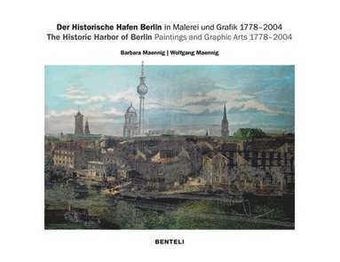 bokomslag The Historic Harbor of Berlin. Paintings and Graphic Arts 17782004
