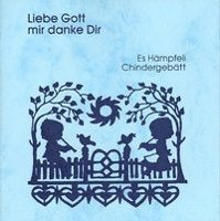 bokomslag Liebe Gott mir danke Dir: Es Hämpfeli Chindergebätt