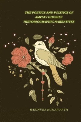 bokomslag Poetics and Politics of Amitab Ghosh in Histographical Narratives