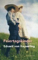 Eduard Von Keyserling - Feiertagskinder - Späte Romane, Inbunden