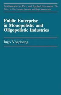 bokomslag Public Enterprise in Monopolistic and Oligopolistic Industries