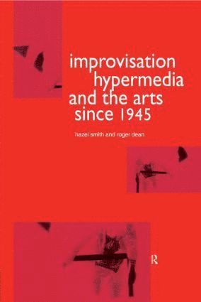 Roger Dean, Hazel Smith - Improvisation Hypermedia and the Arts since 1945, Inbunden