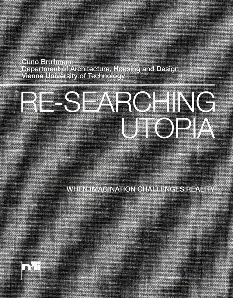 Vienna Technical University, Vienna Technical University - Re-searching Utopia, Inbunden