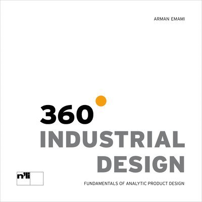Arman Emami - 360° Industrial Design: Fundamentals of Analytic Product Design, Inbunden