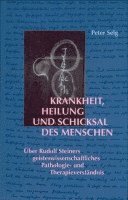Peter Selg - Krankheit, Heilung und Schicksal des Menschen, Inbunden