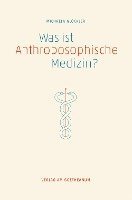 bokomslag Was ist anthroposophische Medizin?