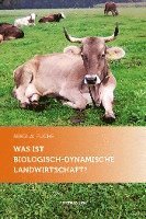 bokomslag Was ist biologisch-dynamische Landwirtschaft?