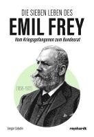 bokomslag Die sieben Leben des Emil Frey (1838-1922)