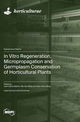 bokomslag In Vitro Regeneration, Micropropagation and Germplasm Conservation of Horticultural Plants