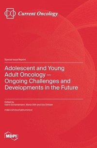 bokomslag Adolescent and Young Adult Oncology-Ongoing Challenges and Developments in the Future