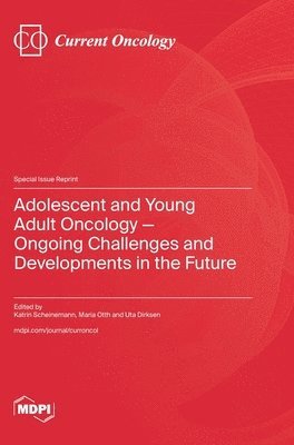 bokomslag Adolescent and Young Adult Oncology-Ongoing Challenges and Developments in the Future