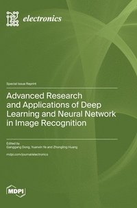 bokomslag Advanced Research and Applications of Deep Learning and Neural Network in Image Recognition