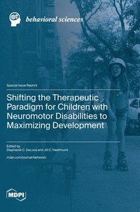 bokomslag Shifting the Therapeutic Paradigm for Children with Neuromotor Disabilities to Maximizing Development