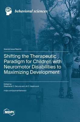 Shifting the Therapeutic Paradigm for Children with Neuromotor Disabilities to Maximizing Development 1