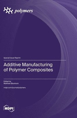 bokomslag Additive Manufacturing of Polymer Composites