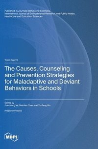 bokomslag The Causes, Counseling and Prevention Strategies for Maladaptive and Deviant Behaviors in Schools