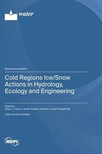 bokomslag Cold Regions Ice/Snow Actions in Hydrology, Ecology and Engineering