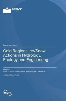 bokomslag Cold Regions Ice/Snow Actions in Hydrology, Ecology and Engineering