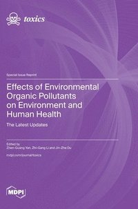 bokomslag Effects of Environmental Organic Pollutants on Environment and Human Health: The Latest Updates