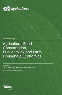 Agricultural Food Consumption, Public Policy, and Farm Household Economics 1