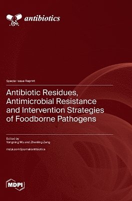 bokomslag Antibiotic Residues, Antimicrobial Resistance and Intervention Strategies of Foodborne Pathogens