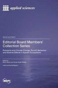 bokomslag Editorial Board Members' Collection Series: Pollutants and Climate Change, Runoff, Behaviour and Adverse Effects in Aquatic Ecosystems