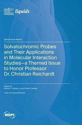 Solvatochromic Probes and Their Applications in Molecular Interaction Studies-a Themed Issue to Honor Professor Dr. Christian Reichardt, Inbunden