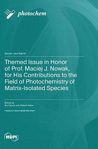 bokomslag Themed Issue in Honor of Prof. Maciej J. Nowak, for His Contributions to the Field of Photochemistry of Matrix-Isolated Species