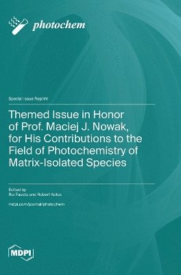 Themed Issue in Honor of Prof. Maciej J. Nowak, for His Contributions to the Field of Photochemistry of Matrix-Isolated Species 1