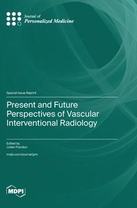 bokomslag Present and Future Perspectives of Vascular Interventional Radiology