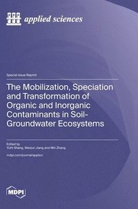 bokomslag Mobilization, Speciation and Transformation of Organic and Inorganic Contaminants in Soil-Groundwater Ecosystems