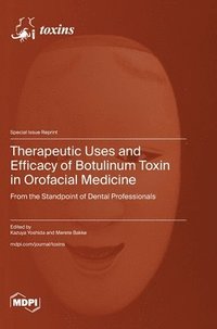 bokomslag Therapeutic Uses and Efficacy of Botulinum Toxin in Orofacial Medicine