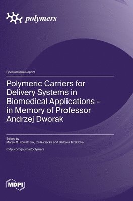 bokomslag Polymeric Carriers for Delivery Systems in Biomedical Applications - in Memory of Professor Andrzej Dworak