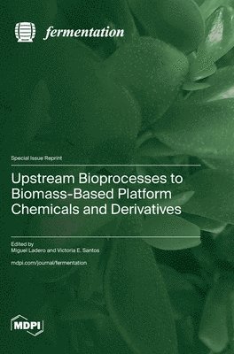 bokomslag Upstream Bioprocesses to Biomass-Based Platform Chemicals and Derivatives