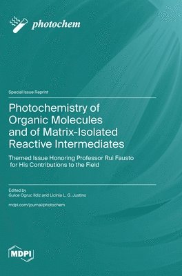 bokomslag Photochemistry of Organic Molecules and of Matrix-Isolated Reactive Intermediates: Themed Issue Honoring Professor Rui Fausto for His Contributions to