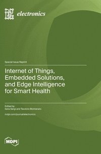 bokomslag Internet of Things, Embedded Solutions, and Edge Intelligence for Smart Health