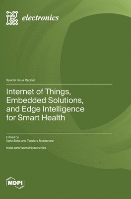 Internet of Things, Embedded Solutions, and Edge Intelligence for Smart Health 1