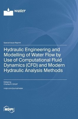 bokomslag Hydraulic Engineering and Modelling of Water Flow by Use of Computational Fluid Dynamics (CFD) and Modern Hydraulic Analysis Methods