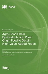 bokomslag Agro-Food Chain By-Products and Plant Origin Food to Obtain High-Value-Added Foods