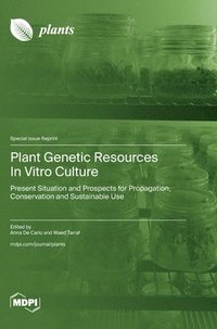 bokomslag Plant Genetic Resources In Vitro Culture: Present Situation and Prospects for Propagation, Conservation and Sustainable Use