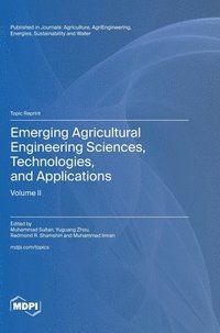 bokomslag Emerging Agricultural Engineering Sciences, Technologies, and Applications: Volume II