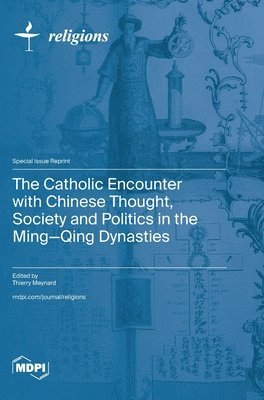 bokomslag Catholic Encounter with Chinese Thought, Society and Politics in the Ming-Qing Dynasties