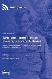 bokomslag Turbulence from Earth to Planets, Stars and Galaxies: Commemorative Issue Dedicated to the Memory of Jackson Rea Herring