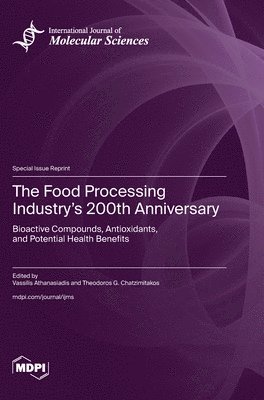 bokomslag The Food Processing Industry's 200th Anniversary: Bioactive Compounds, Antioxidants, and Potential Health Benefits