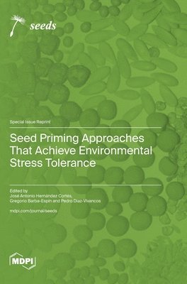 Seed Priming Approaches That Achieve Environmental Stress Tolerance 1