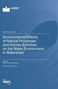 bokomslag Environmental Effects of Natural Processes and Human Activities on the Water Environment in Watershed