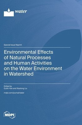 bokomslag Environmental Effects of Natural Processes and Human Activities on the Water Environment in Watershed