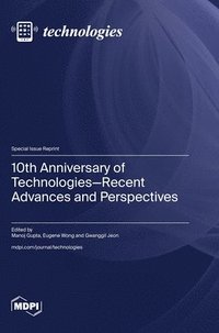 bokomslag 10th Anniversary of Technologies-Recent Advances and Perspectives