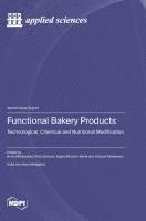 bokomslag Functional Bakery Products: Technological, Chemical and Nutritional Modification